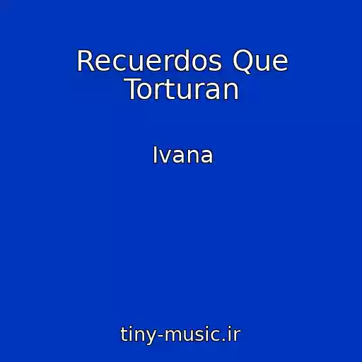 کاور آهنگ Recuerdos Que Torturan از Ivana