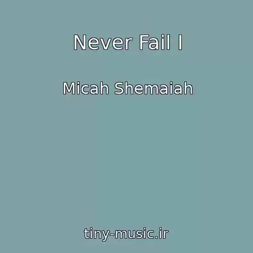 کاور آهنگ Never Fail I از Micah Shemaiah