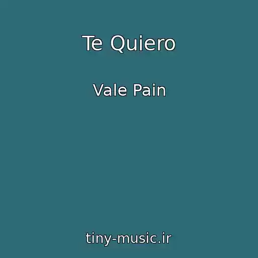 کاور آهنگ Te Quiero از Vale Pain