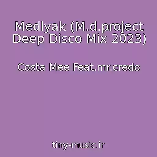 کاور آهنگ Medlyak (M.d.project Deep Disco Mix 2023) از Costa Mee Feat.mr.credo