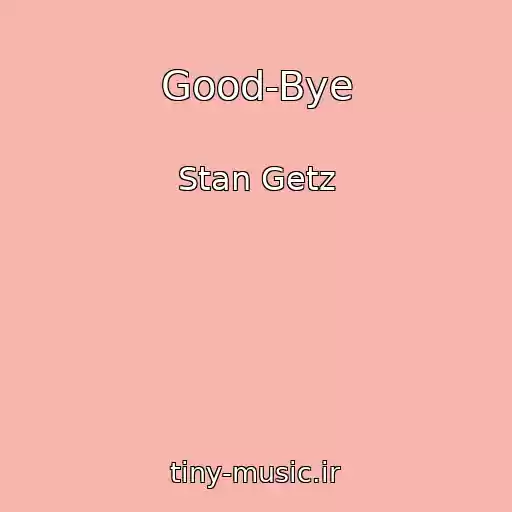 کاور آهنگ Good-Bye از Stan Getz