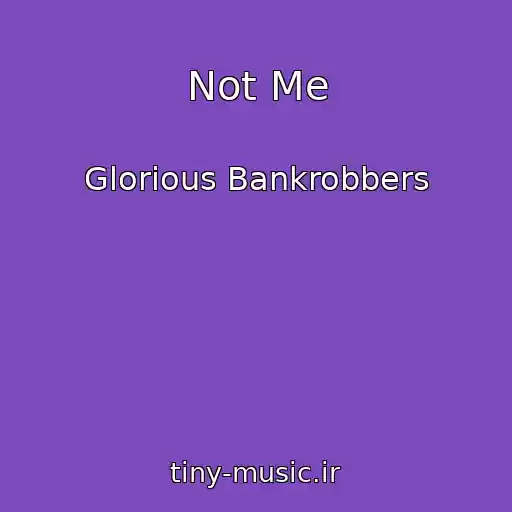 کاور آهنگ Not Me از Glorious Bankrobbers