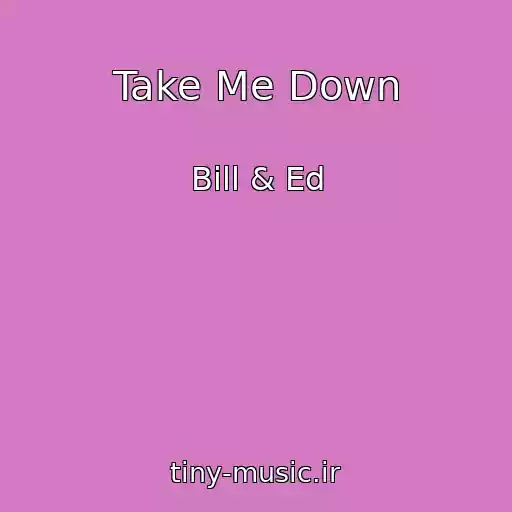 کاور آهنگ Take Me Down از Bill & Ed