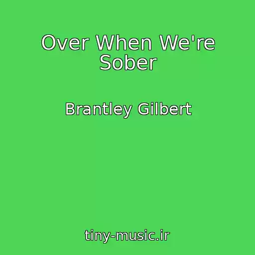 کاور آهنگ Over When We're Sober از Brantley Gilbert