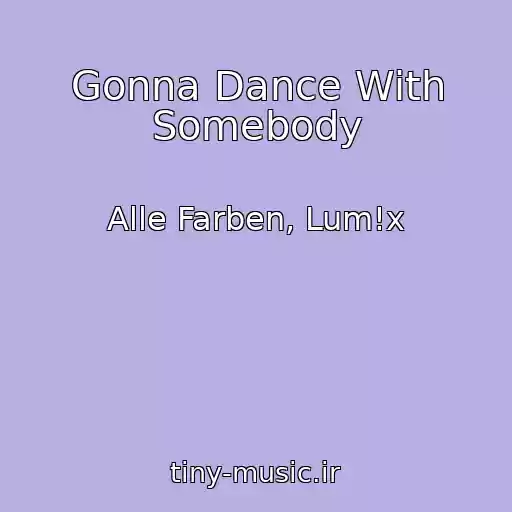 کاور آهنگ Gonna Dance With Somebody از Alle Farben, Lum!x
