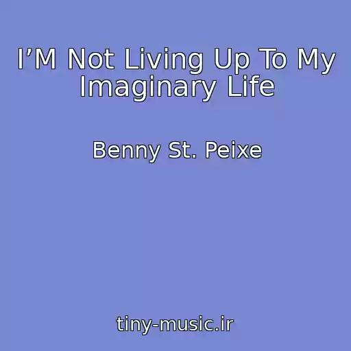 کاور آهنگ I’M Not Living Up To My Imaginary Life از Benny St. Peixe
