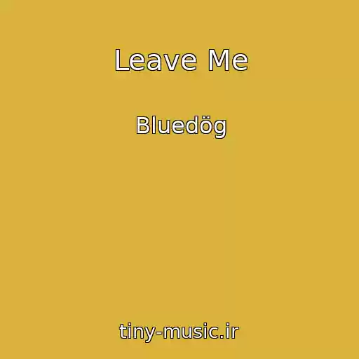 کاور آهنگ Leave Me از Bluedög