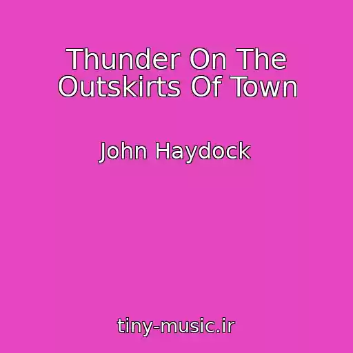 کاور آهنگ Thunder On The Outskirts Of Town از John Haydock