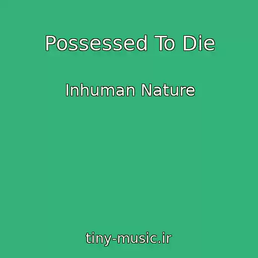 کاور آهنگ Possessed To Die از Inhuman Nature