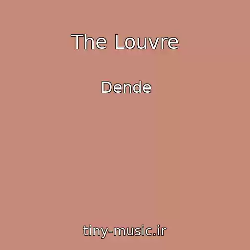 کاور آهنگ The Louvre از Dende
