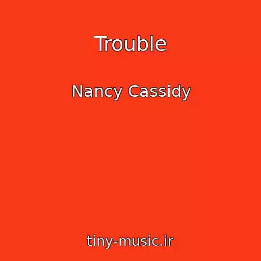 کاور آهنگ Trouble از Nancy Cassidy