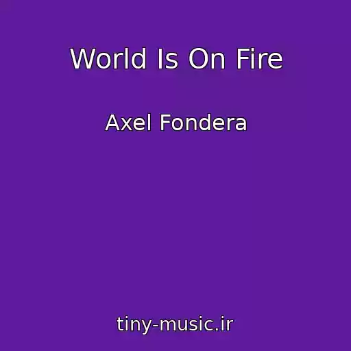 کاور آهنگ World Is On Fire از Axel Fondera