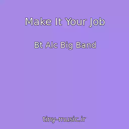 کاور آهنگ Make It Your Job از Bt Alc Big Band