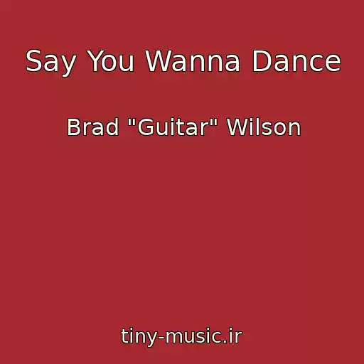 کاور آهنگ Say You Wanna Dance از Brad "Guitar" Wilson