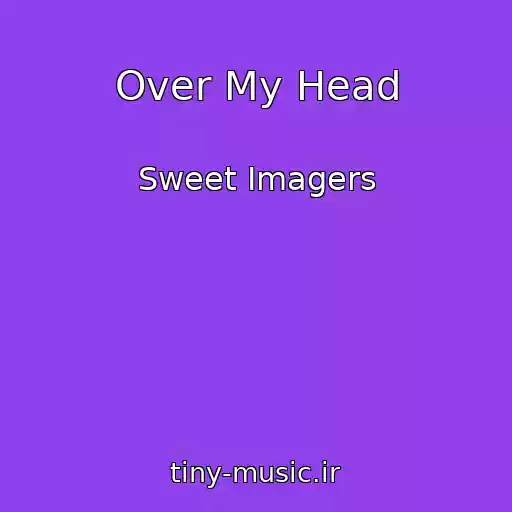 کاور آهنگ Over My Head از Sweet Imagers