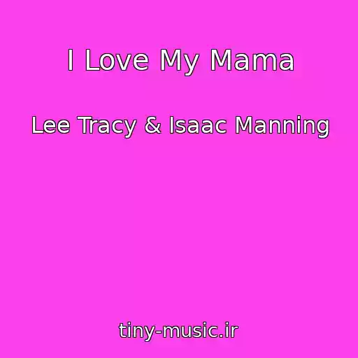 کاور آهنگ I Love My Mama از Lee Tracy & Isaac Manning