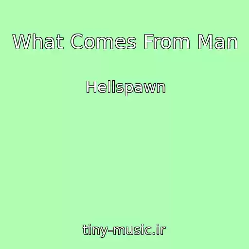 کاور آهنگ What Comes From Man از Hellspawn