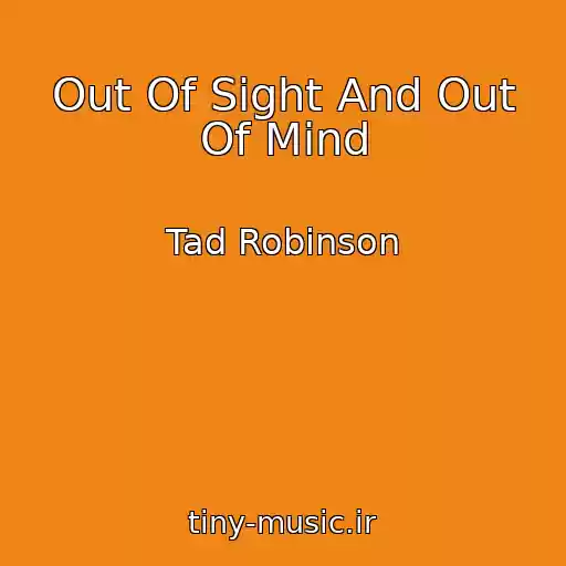کاور آهنگ Out Of Sight And Out Of Mind از Tad Robinson