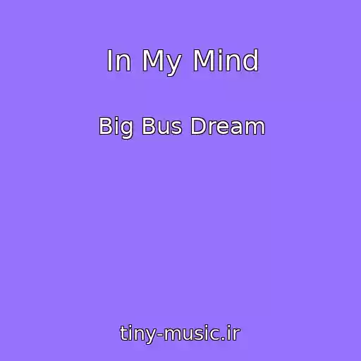 کاور آهنگ In My Mind از Big Bus Dream
