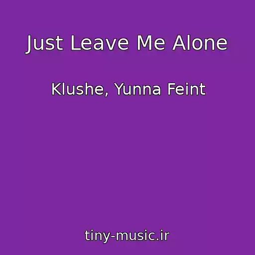 کاور آهنگ Just Leave Me Alone از Klushe, Yunna Feint