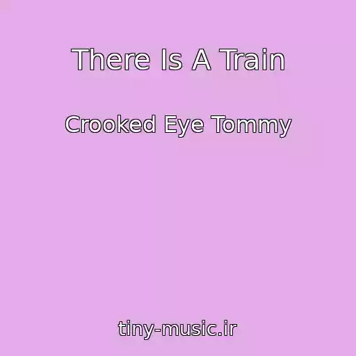 کاور آهنگ There Is A Train از Crooked Eye Tommy