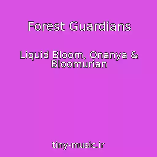 کاور آهنگ Forest Guardians از Liquid Bloom, Onanya & Bloomurian
