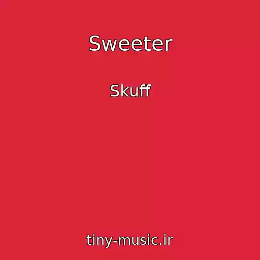کاور آهنگ Sweeter از Skuff