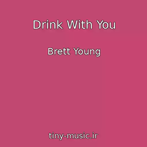 کاور آهنگ Drink With You از Brett Young