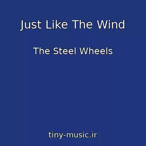 کاور آهنگ Just Like The Wind از The Steel Wheels