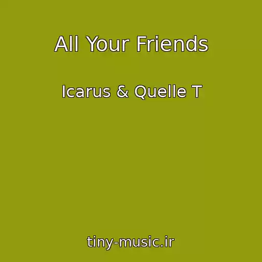 کاور آهنگ All Your Friends از Icarus & Quelle T