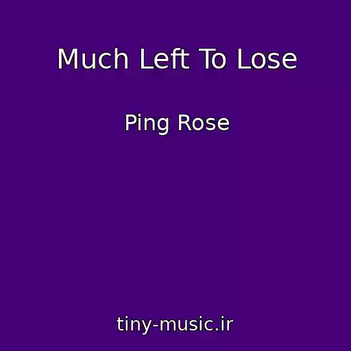 کاور آهنگ Much Left To Lose از Ping Rose