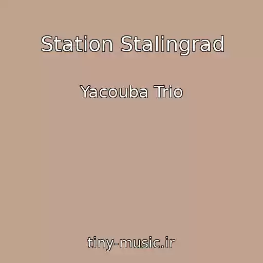 کاور آهنگ Station Stalingrad از Yacouba Trio