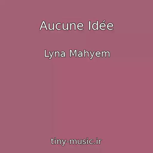 کاور آهنگ Aucune Idée از Lyna Mahyem