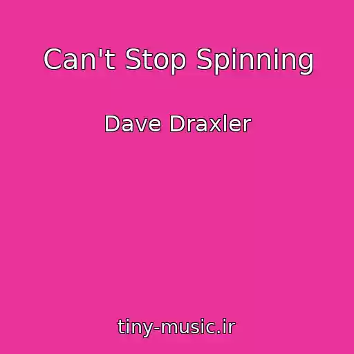 کاور آهنگ Can't Stop Spinning از Dave Draxler