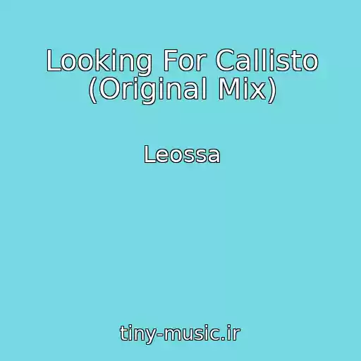 کاور آهنگ Looking For Callisto (Original Mix) از Leossa