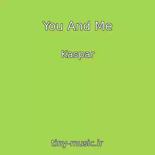 کاور آهنگ You And Me از Kaspar