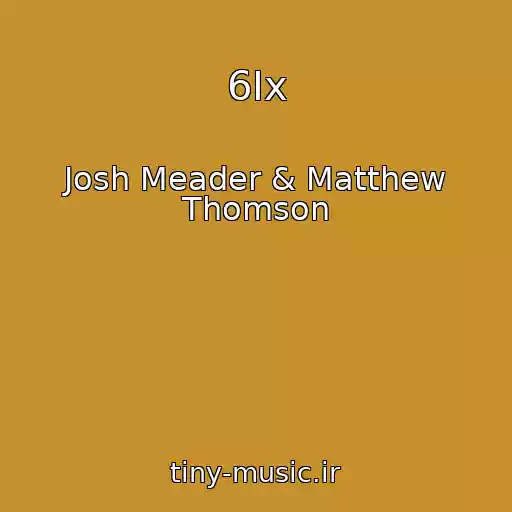 کاور آهنگ 6Ix از Josh Meader & Matthew Thomson