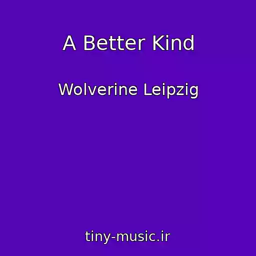 کاور آهنگ A Better Kind از Wolverine Leipzig