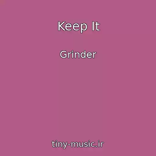 کاور آهنگ Keep It از Grinder