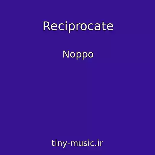 کاور آهنگ Reciprocate از Noppo