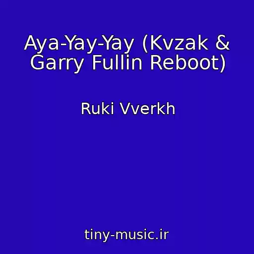 کاور آهنگ Aya-Yay-Yay (Kvzak & Garry Fullin Reboot) از Ruki Vverkh