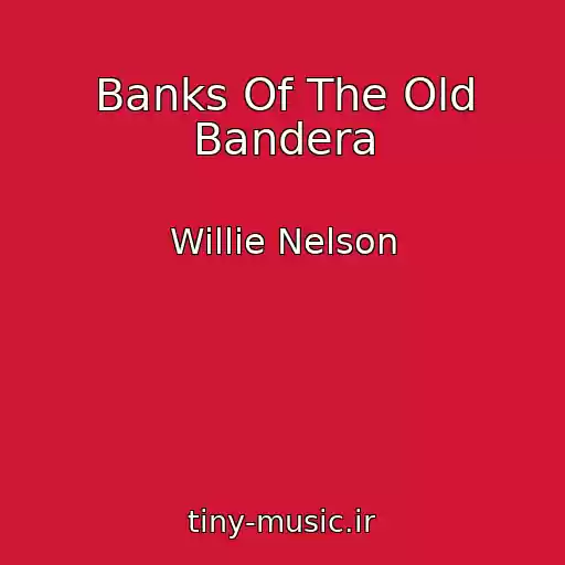 کاور آهنگ Banks Of The Old Bandera از Willie Nelson