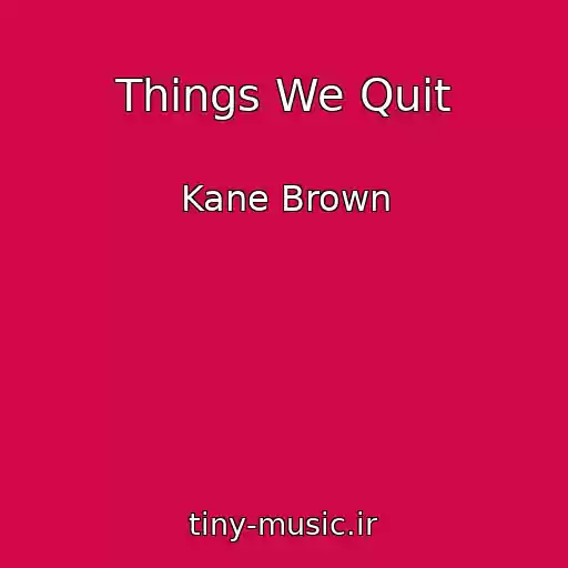 کاور آهنگ Things We Quit از Kane Brown