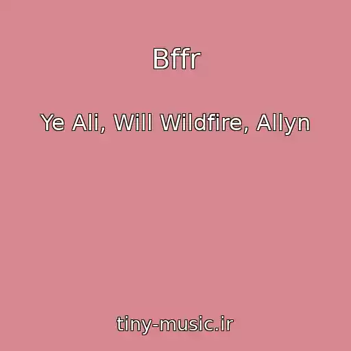 کاور آهنگ Bffr از Ye Ali, Will Wildfire, Allyn