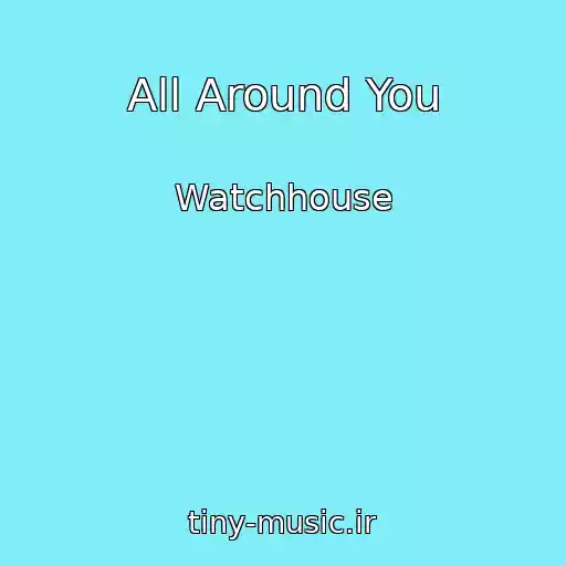 کاور آهنگ All Around You از Watchhouse