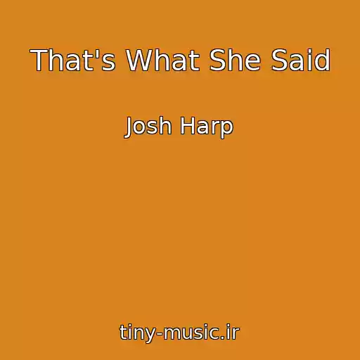 کاور آهنگ That's What She Said از Josh Harp