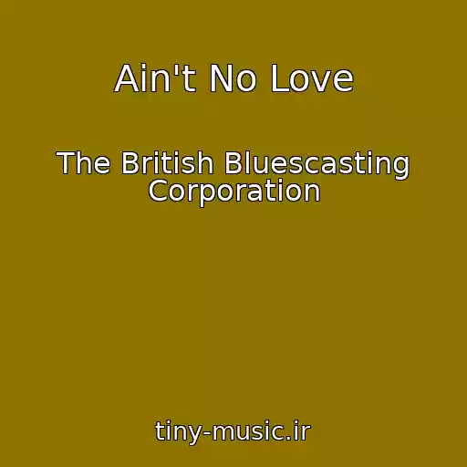 کاور آهنگ Ain't No Love از The British Bluescasting Corporation