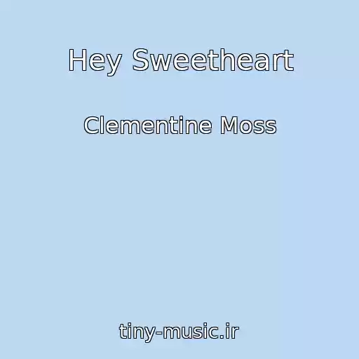 کاور آهنگ Hey Sweetheart از Clementine Moss