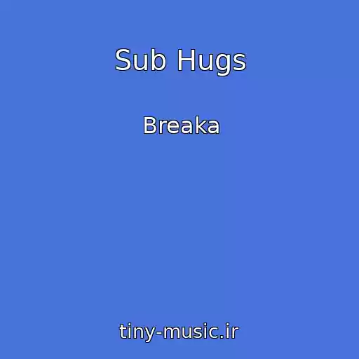 کاور آهنگ Sub Hugs از Breaka