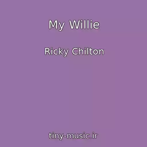 کاور آهنگ My Willie از Ricky Chilton